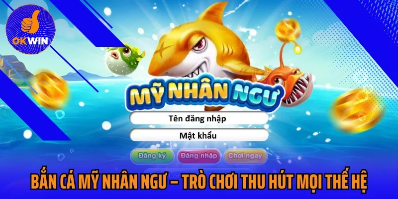 Bắn Cá Mỹ Nhân Ngư – Trò Chơi Giải Trí Thu Hút Mọi Thế Hệ