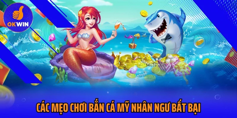 Game bắn cá mỹ nhân ngư mang đến trải nghiệm mới