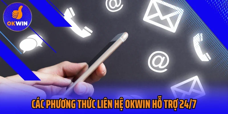 Các phương thức liên hệ Okwin hỗ trợ 24/7