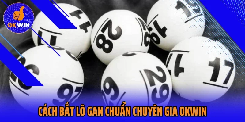 Cách bắt lô gan chuẩn chuyên gia OKWIN