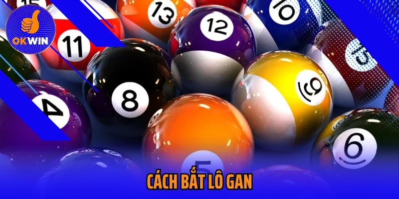 Cách Bắt Lô Gan Chuẩn Nhất Từ Các Chuyên Gia OKWIN 