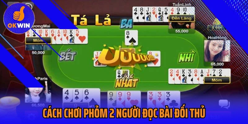 Cách chơi Phỏm 2 người đọc bài đối thủ