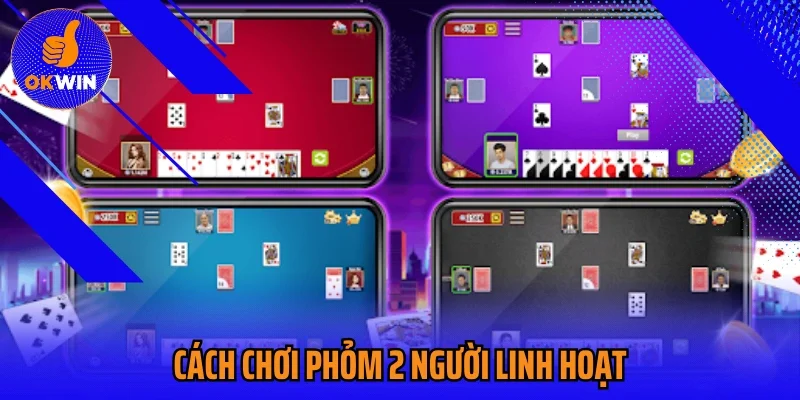 Cách Chơi Phỏm 2 Người Linh Hoạt Và Không Kém Phần Kịch Tính
