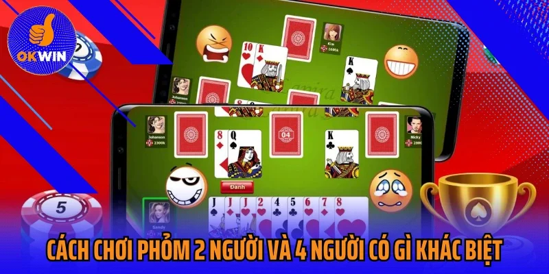 Cách chơi Phỏm 2 người và 4 người có gì khác biệt