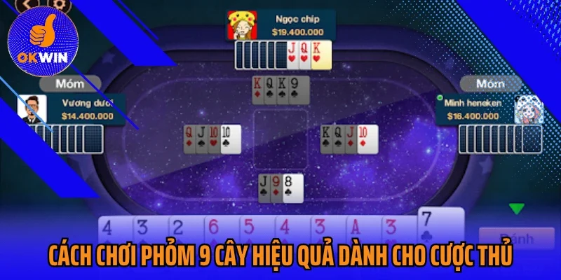 Cách chơi Phỏm 9 cây hiệu quả dành cho cược thủ