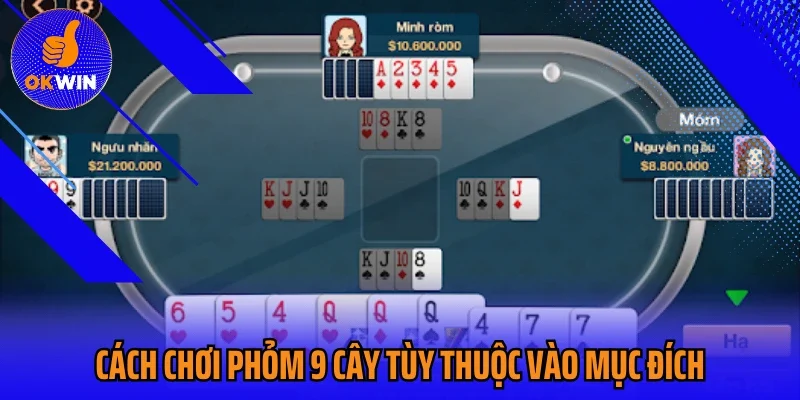 Cách chơi Phỏm 9 cây tùy thuộc vào mục đích