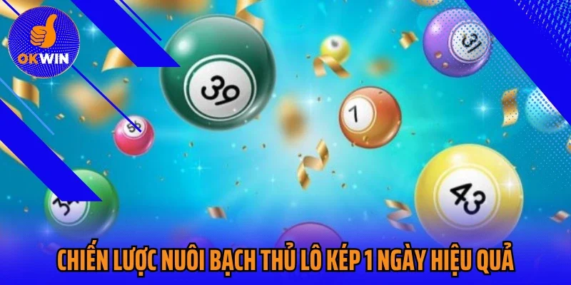 Chiến lược nuôi bạch thủ lô kép 1 ngày hiệu quả