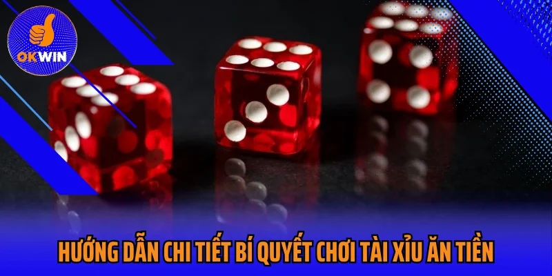 Hướng Dẫn Chi Tiết Bí Quyết Chơi Tài Xỉu Ăn Tiền Thành Công