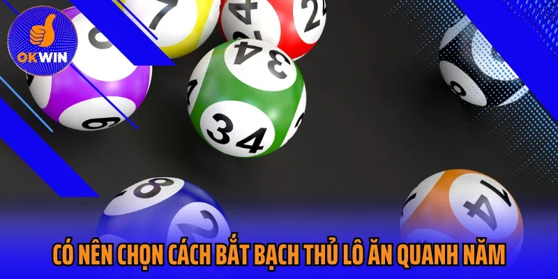 Có nên chọn cách bắt bạch thủ lô ăn quanh năm