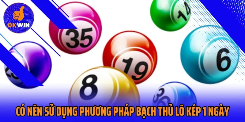 Có nên sử dụng phương pháp bạch thủ lô kép 1 ngày