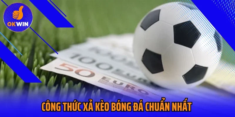 Công thức xả kèo bóng đá chuẩn nhất