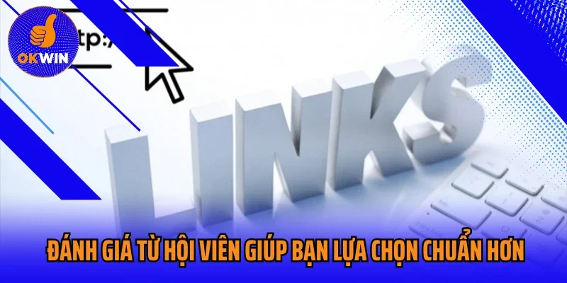 Đánh giá từ hội viên giúp bạn lựa chọn chuẩn hơn