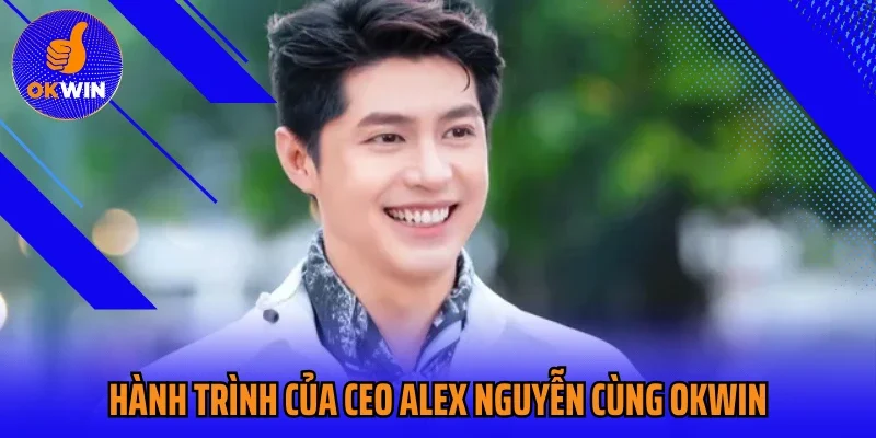 Hành trình của CEO Alex Nguyễn cùng Okwin