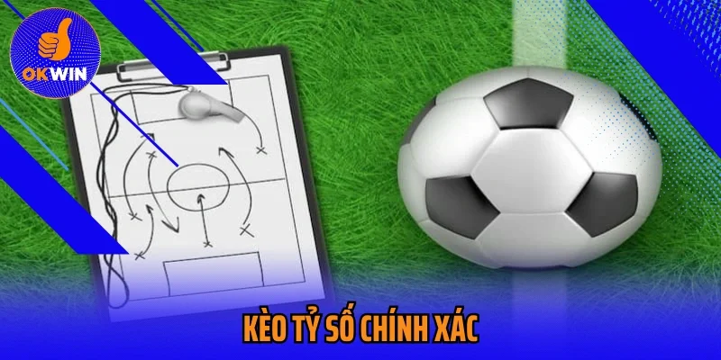 Kèo Tỷ Số Chính Xác Bí Kíp Chơi Hiệu Quả Trong Cá Cược Bóng Đá