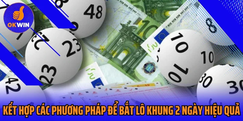 Kết hợp các phương pháp để bắt lô khung 2 ngày hiệu quả