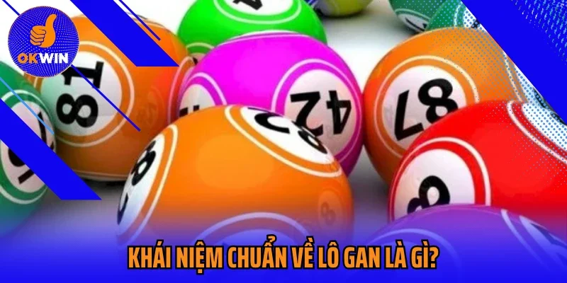 Khái niệm chuẩn về lô gan là gì?