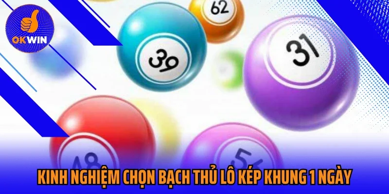 Kinh nghiệm chọn bạch thủ lô kép khung 1 ngày