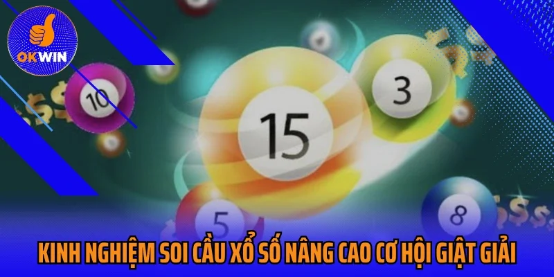 Kinh nghiệm soi cầu xổ số nâng cao cơ hội giật giải