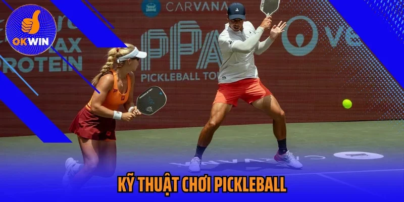 Tổng Hợp Kỹ Thuật Chơi Pickleball Hiệu Quả Nhất Năm 2025 
