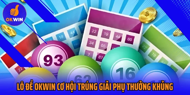 Lô đề Okwin cơ hội trúng giải phụ thưởng khủng