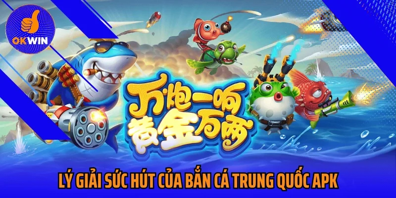 Lý giải sức hút của bắn cá Trung Quốc apk