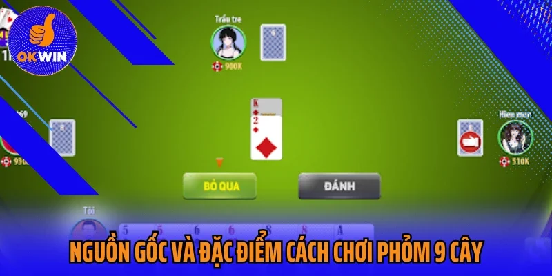 Nguồn gốc và đặc điểm cách chơi Phỏm 9 cây