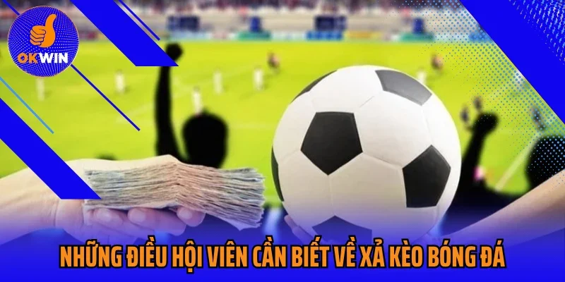 Những điều hội viên cần biết về xả kèo bóng đá