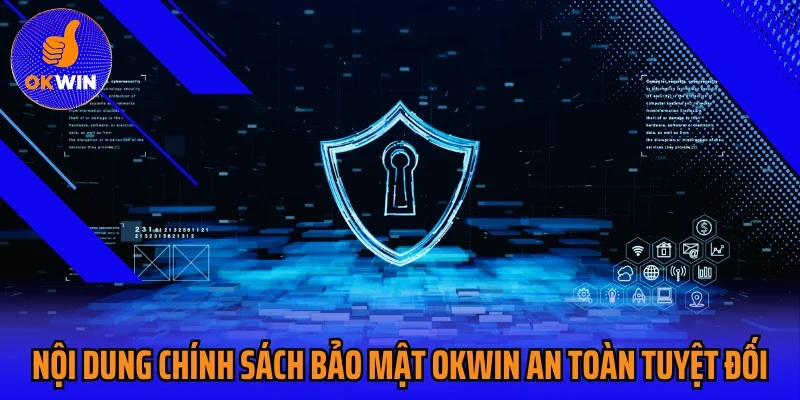 Nội dung chính sách bảo mật Okwin an toàn tuyệt đối