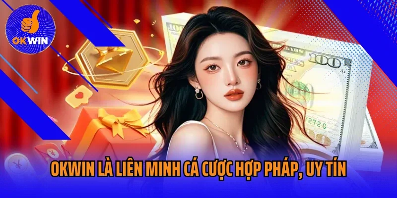 OKWIN là liên minh cá cược hợp pháp, uy tín