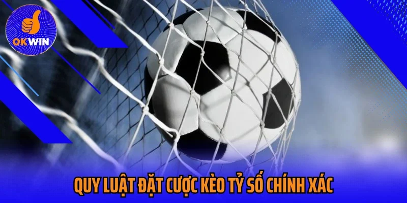 Quy luật đặt cược kèo tỷ số chính xác