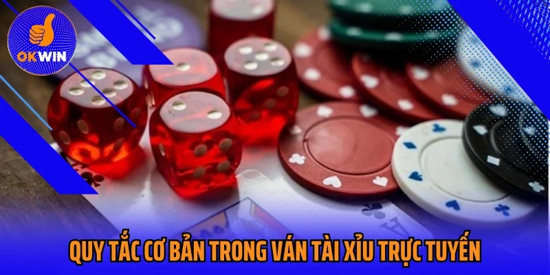 Quy tắc cơ bản trong ván tài xỉu trực tuyến