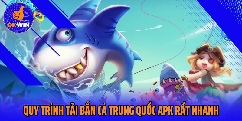 Quy trình tải, cài đặt bắn cá Trung Quốc apk rất nhanh