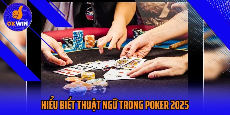 Hiểu Biết Thuật Ngữ Trong Poker 2025 Trở Thành Chuyên Gia Sảnh Cược