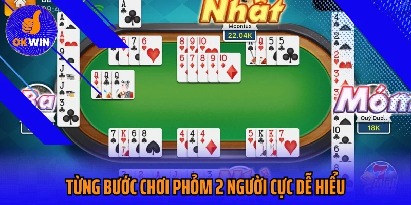 Từng bước chơi Phỏm 2 người cực dễ hiểu