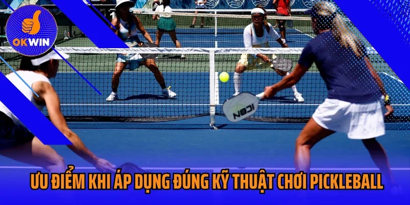 Ưu điểm khi áp dụng đúng kỹ thuật chơi pickleball